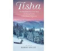 Tisha: Story of a Young Teacher in the Alaska Wilderness: The Wonderful True Love Story of a Young Teacher in the Alaskan Wilderness