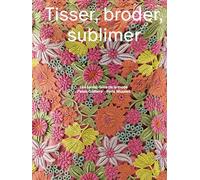 Tisser Broder Sublimer: Les savoirs-faire de la mode