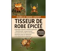 TISSEUR DE ROBE ÉPINÉ: Guide des araignées orbitèles épineuses - Identification, comportement, conception de la toile et anecdotes amusantes pour les débutants et les observateurs amateurs