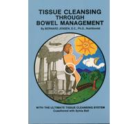 Tissue Cleansing Through Bowel Management : from the Simple to the Ultimate