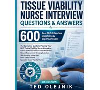 TISSUE VIABILITY NURSE INTERVIEW QUESTIONS & ANSWERS: 600 Real NHS Interview Questions & Expert Answers The Complete Guide to Passing Your NHS Tissue ... (Nursing Interview & Clinical Mastery Series)