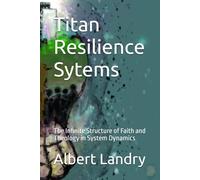 Titan Resilience Sytems: The Infinite Structure of Faith and Theology in System Dynamics (Titan Resilience Systems)
