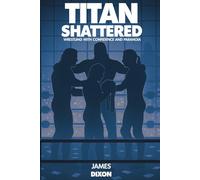 Titan Shattered: Wrestling With Confidence and Paranoia (Titan Trilogy)