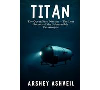 Titan: The OceanGate Disaster - The Lost Secrets of the Submersible Catastrophe (The crime scenes)
