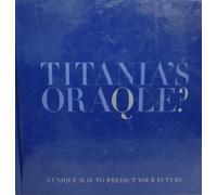 Titania's Oraqle? (A Unique Way to Predict Your Future)