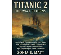 Titanic 2 The Wave Returns: An In-Depth Companion to the 2025 Sequel That Rekindled the Legend, Explored New Emotional Depths, and Redefined Epic Storytelling for a New Generation