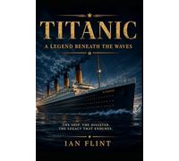 Titanic: A Legend Beneath the Waves