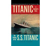 Titanic: A Survivor's Story: And The Sinking of the S.S. Titanic: A Survivor's Story & the Sinking of the S.S. Titanic