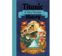 Titanic: A Very Peculiar History
