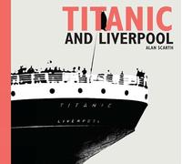 Titanic and Liverpool (National Museums Liverpool)