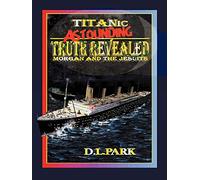Titanic Astounding Truth Revealed: Morgan and the Jesuits