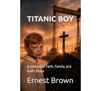 Titanic Boy: A Journey of Faith, Family, and God's Grace