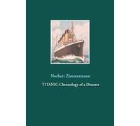 Titanic-Chronology of a Disaster