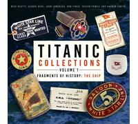 Titanic Collections Volume 1: Fragments of History : The Ship