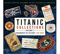 Titanic Collections Volume 1: Fragments of History: The Ship