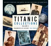 Titanic Collections Volume 2: Fragments of History: The People (Titanic Collections)
