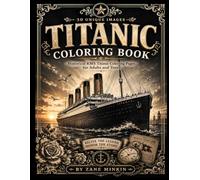 Titanic Coloring Book: Historical RMS Titanic Coloring Pages for Adults and Teens Featuring Ocean Liner Scenes, Passengers, Lifeboats, Memorial Art, and Vintage Nautical Designs
