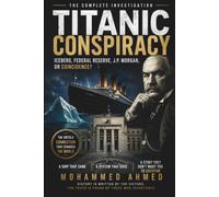 TITANIC CONSPIRACY: Iceberg, Federal Reserve, J.P. Morgan, or Coincidence? The Complete Investigation: 5 (The Billion-Dollar Events Series)