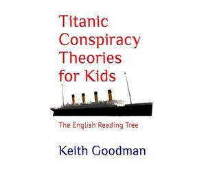 Titanic Conspiracy Theories for Kids: The English Reading Tree: 39