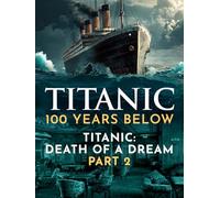 Titanic Death of a Dream Part 2