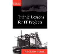 Titanic Lessons for It Projects (Lessons from History)