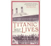Titanic Lives: Migrants and Millionaires, Conmen and Crew