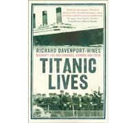 Titanic Lives: Migrants and Millionaires, Conmen and Crew
