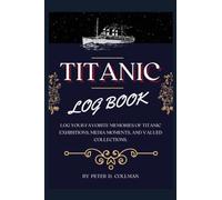 Titanic Log Book: Document Titanic Exhibitions, Media Moments, and Valued Collections.