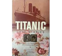 Titanic Love Stories: The True Stories of 13 Honeymoon Couples Who Sailed on the Titanic