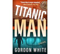 Titanic Man: A Techno-Thriller