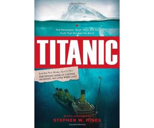 Titanic: One Newspaper, Seven Days, and the Truth That Shocked the World