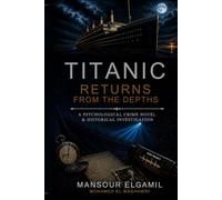Titanic Returns from the Depths: A Psychological Crime and Historical Investigation