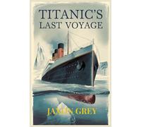 TITANIC’S LAST VOYAGE: How Hidden Design Flaws and an Icy Fate Sank the World's Most Famous Ship (Mystery Depths: From Ocean Floors to Sky Paths)