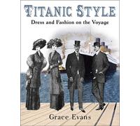 Titanic Style: Dress and Fashion on the Voyage by Grace Evans Paperback Book