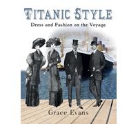 Titanic Style: Dress and Fashion on the Voyage - Paperback NEW Evans, Grace 11/0