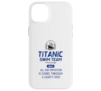 Titanic Swim Team All Our Opposition Is Going Through A Case for iPhone 14 Plus