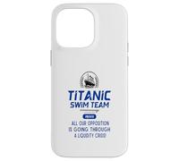 Titanic Swim Team All Our Opposition Is Going Through A Case for iPhone 14 Pro Max