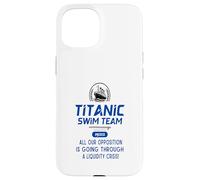 Titanic Swim Team All Our Opposition Is Going Through A Case for iPhone 15