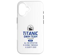 Titanic Swim Team All Our Opposition Is Going Through A Case for iPhone 16