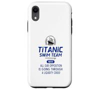 Titanic Swim Team All Our Opposition Is Going Through A Case for iPhone XR