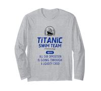Titanic Swim Team All Our Opposition is Going Through A Long Sleeve T-Shirt