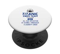 Titanic Swim Team All Our Opposition Is Going Through A PopSockets Adhesive PopGrip