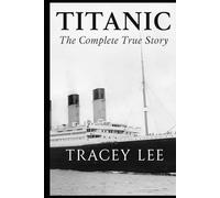Titanic: The Complete True Story