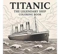 Titanic: The Legendary Ship Coloring Book: Realistic RMS Titanic line-art for adults - stress relief & maritime history