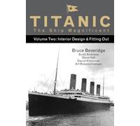 Titanic the Ship Magnificent - Volume Two: Interior Design & Fitting Out: 2
