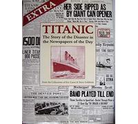 Titanic: The Story of the Disaster in the Newspapers of the Day