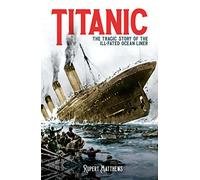 Titanic: The Tragic Story of the Ill-Fated Ocean Liner