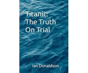 Titanic: The Truth On Trial