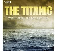 Titanic, The Voices From The BBC Archive
