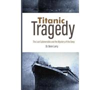 Titanic Tragedy: The Lost Submersible and the Mystery of the Deep
